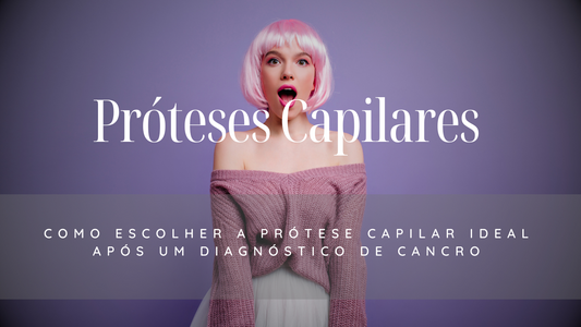 Como Escolher a Prótese Capilar Ideal Após um Diagnóstico de Cancro