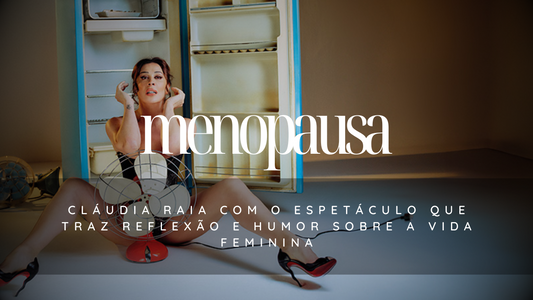 "Menopausa": O Espetáculo Que Traz Reflexão e Humor Sobre a Vida Feminina com Cláudia Raia