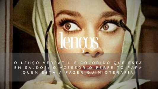 O Lenço Versátil e Colorido que está em Saldos: O Acessório Perfeito para quem está a fazer quimioterapia