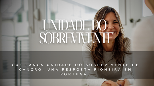 CUF lança Unidade do Sobrevivente de Cancro: uma resposta pioneira em Portugal