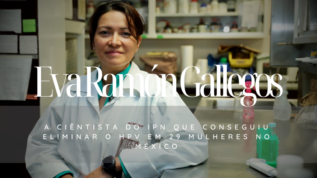 Eva Ramón Gallegos - a cientista do IPN que conseguiu eliminar o HPV em 29 mulheres no México