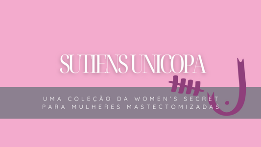 Women’s Secret e a sua coleção de soutien pós-operatório unicopa para mulheres mastectomizadas