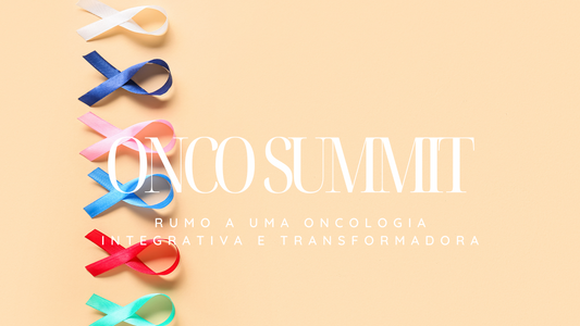 ONCO SUMMIT - Rumo a uma oncologia integrativa e transformadora