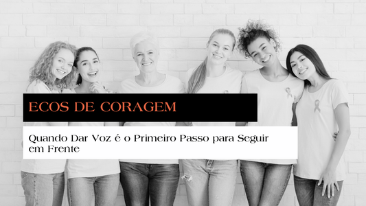 Ecos de Coragem: Quando Dar Voz é o Primeiro Passo para Seguir em Frente