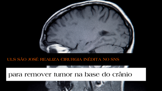 ULS São José realiza cirurgia inédita no SNS para remover tumor na base do crânio