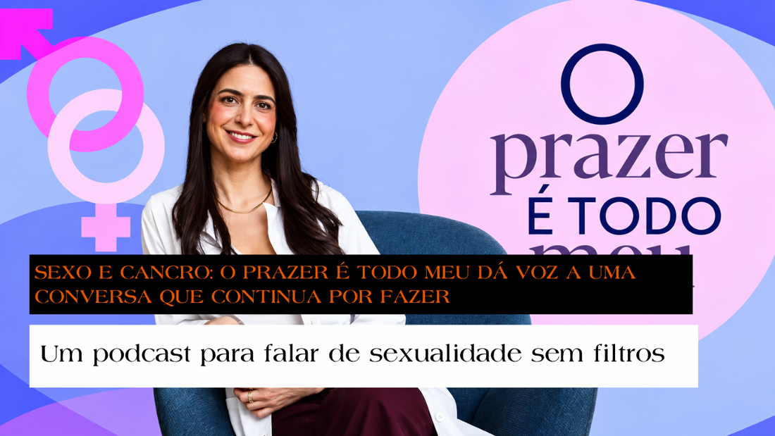 Sexo e cancro: O Prazer é Todo Meu dá voz a uma conversa que continua por fazer - Um podcast para falar de sexualidade sem filtros