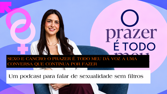 Sexo e cancro: O Prazer é Todo Meu dá voz a uma conversa que continua por fazer - Um podcast para falar de sexualidade sem filtros