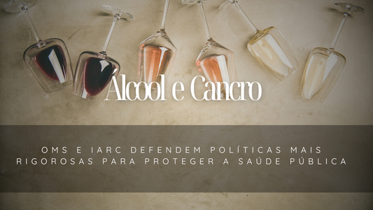 Álcool e Cancro: OMS e IARC Defendem Políticas Mais Rigorosas para Proteger a Saúde Pública