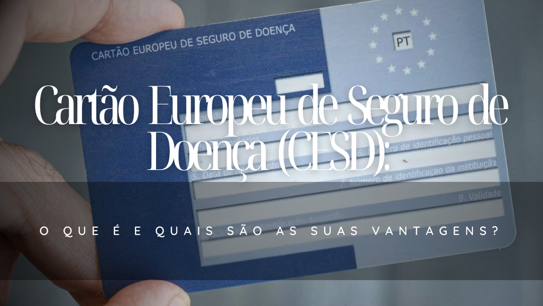 Cartão Europeu de Seguro de Doença (CESD): O que é e quais são as suas vantagens?