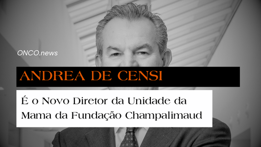 Andrea De Censi é o Novo Diretor da Unidade da Mama da Fundação Champalimaud