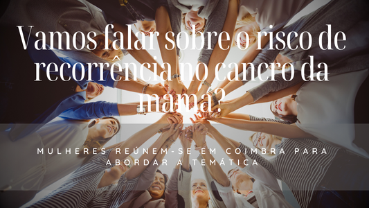 Mulheres reúnem-se em Coimbra para falar sobre o risco de recorrência no cancro da mama