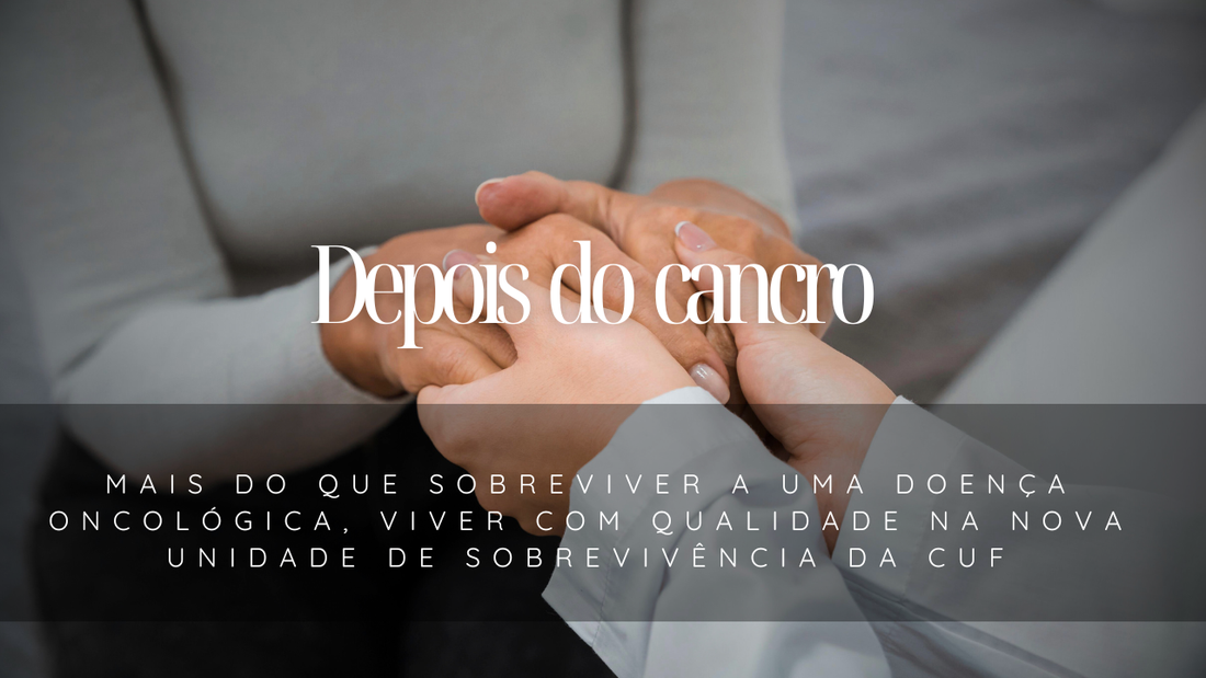 Depois do cancro  - Mais do que sobreviver a uma doença oncológica, viver com qualidade.