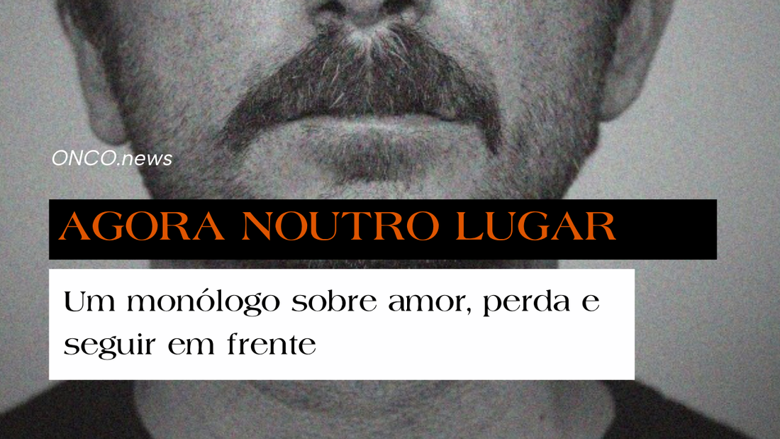 Agora noutro lugar - Um monólogo sobre amor, perda e seguir em frente