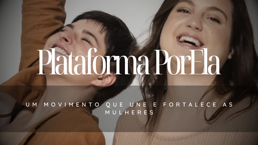 Plataforma PorEla: Um Movimento Que Une e Fortalece as Mulheres