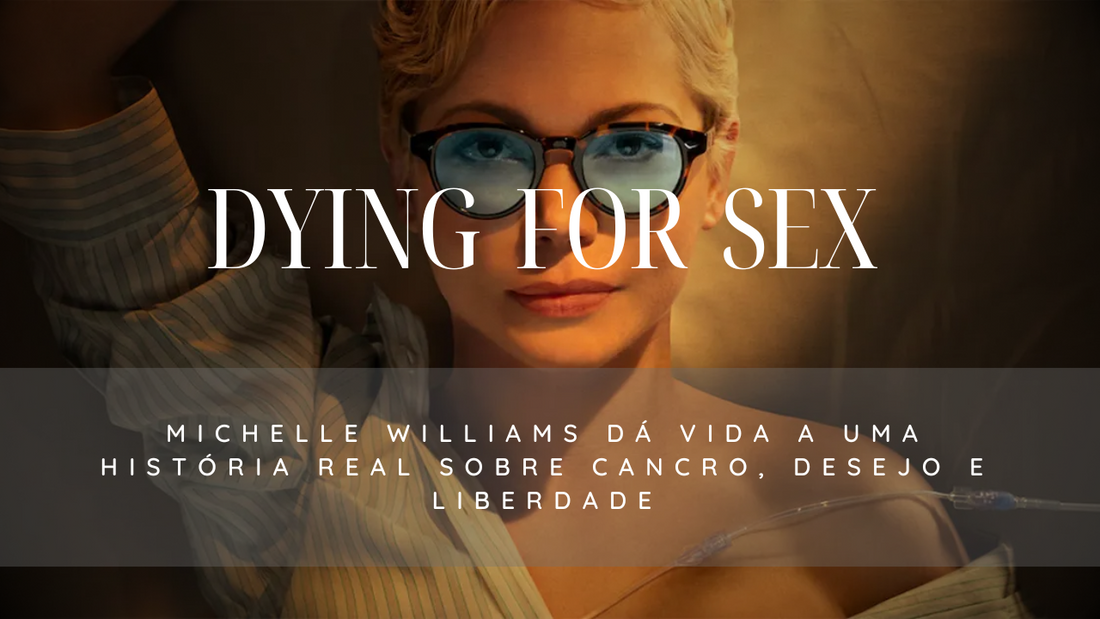 “Dying for Sex”: Michelle Williams dá vida a uma história real sobre cancro, desejo e liberdade
