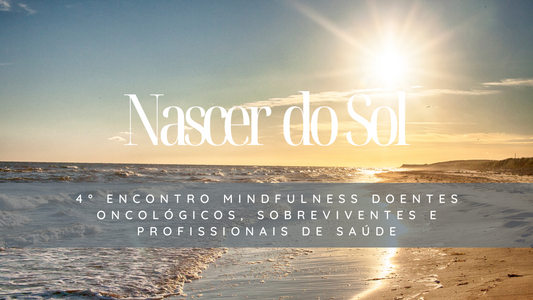 4º Encontro Nacional de Meditação Mindfulness para Pessoas com Doença Oncológica, Sobreviventes e Profissionais de Saúde