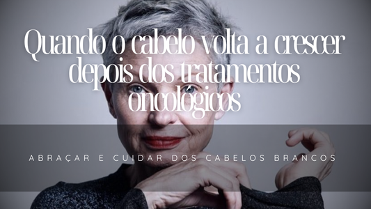 Quando o cabelo volta a crescer depois dos tratamentos oncológicos: abraçar e cuidar dos cabelos brancos