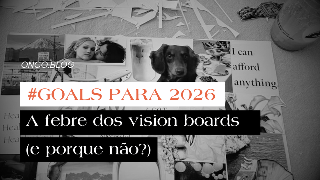 A febre dos vision-boards (e porque não?)