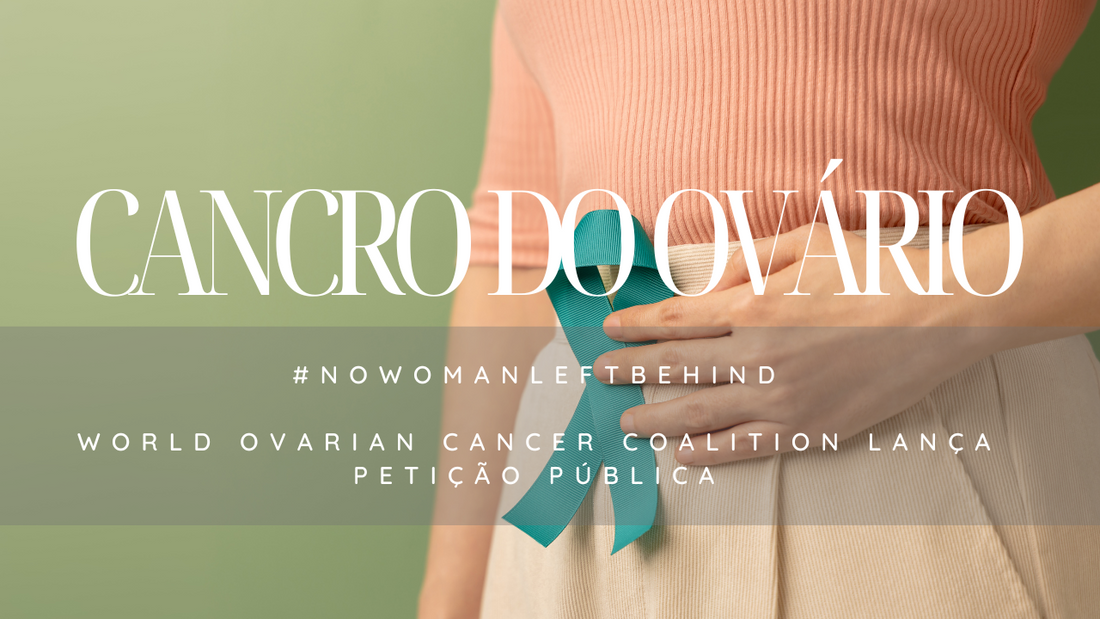 #NOWOMANLEFTBEHIND - World Ovarian Cancer Coalition faz apelo à OMS