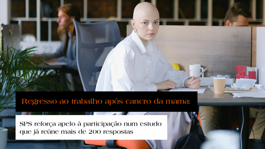 Regresso ao trabalho após cancro da mama: SPS reforça apelo à participação num estudo que já reúne mais de 200 respostas