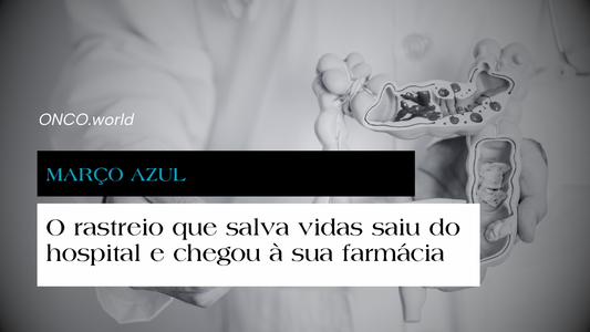 Março Azul: O rastreio que salva vidas saiu do hospital e chegou à sua farmácia