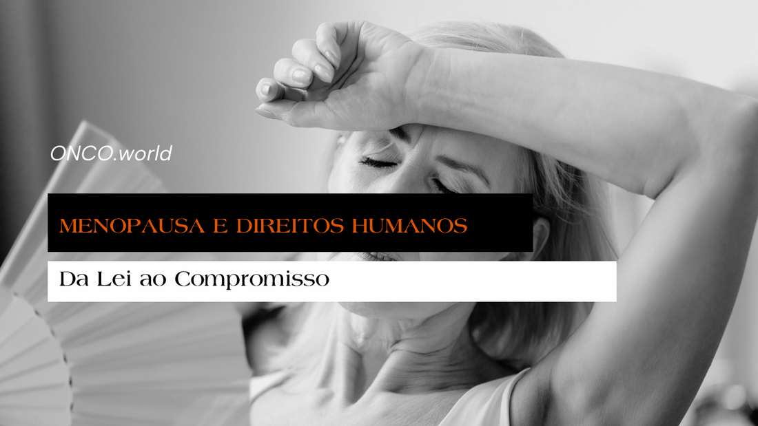 Menopausa e Direitos Humanos - Da Lei ao Compromisso