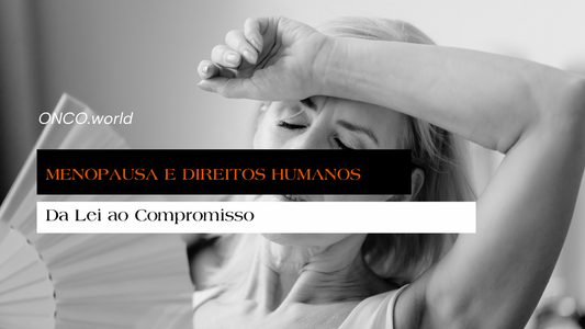 Menopausa e Direitos Humanos - Da Lei ao Compromisso