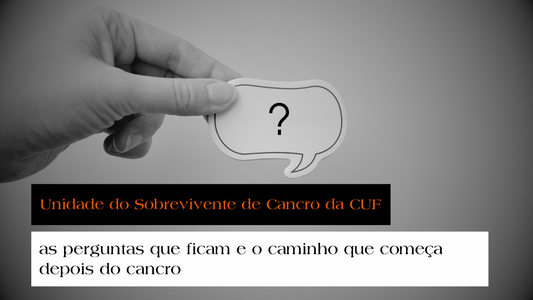 Unidade do Sobrevivente de Cancro da CUF: as perguntas que ficam e o caminho que começa depois do cancro