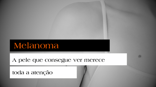 Melanoma - A pele que consegue ver merece toda a atenção