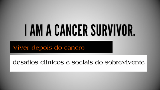 Viver depois do cancro: desafios clínicos e sociais do sobrevivente