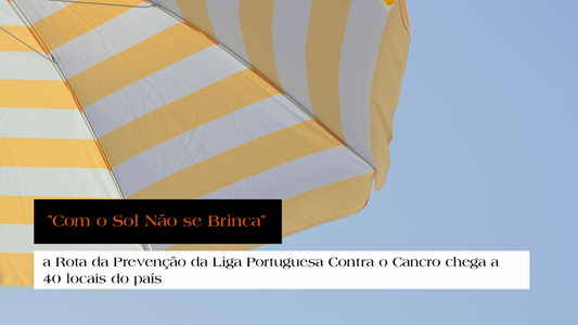 "Com o Sol Não se Brinca": a Rota da Prevenção da Liga Portuguesa Contra o Cancro chega a 40 locais do país