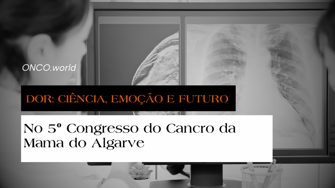 Dor: Ciência, Emoção e Futuro no 5º Congresso do Cancro da Mama do Algarve